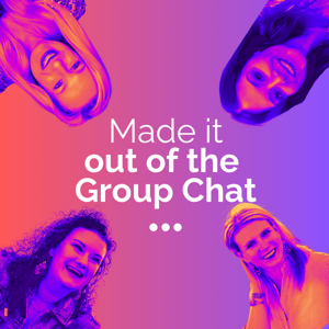 Made it Out of the Group Chat -- The Podcast