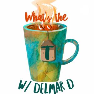 What's The T w/ Delmar D