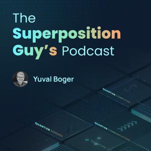 The Superposition Guy's Podcast by Yuval Boger