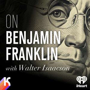 ON Benjamin Franklin with Walter Isaacson by iHeartPodcasts and Kaleidoscope