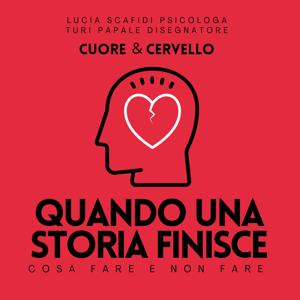 Cuore e Cervello - Cosa fare Quando una Storia Finisce