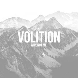 Volition | Why Not Me