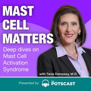 Mast Cell Matters: Deep dives on MCAS with Tania Dempsey, MD - Presented by The POTScast by Tania Dempsey, MD with Jill Brook, MA