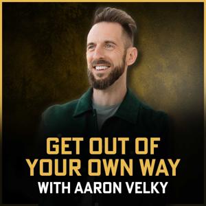 Get Out of Your Own Way with Aaron Velky