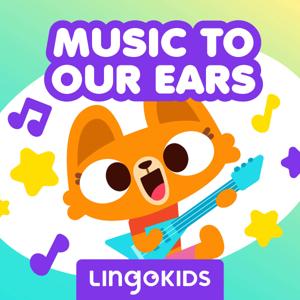 Lingokids: Music to our Ears —Sing (and learn!) out loud!