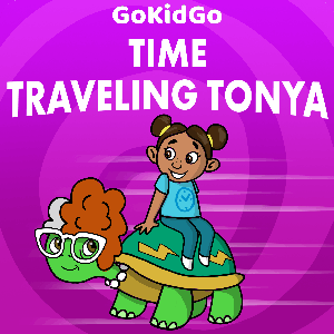 Time Traveling Tonya by GoKidGo: Great Stories for Kids