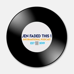Jen Faded This 1 Informational Podcast
