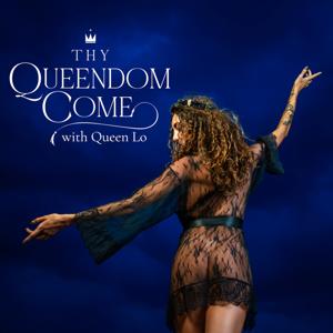 Thy Queendom Come by Queen Lo