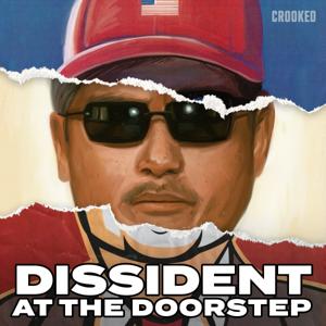 Dissident at the Doorstep by Crooked Media