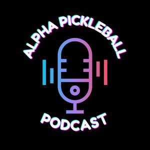 Alpha Pickleball Podcast by Alpha Pickleball