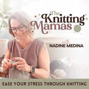 The Knitting Mamas | Stress Relief for moms, Knitting made simple, routines, better sleep by Nadine Medina (Medina Wellness LLC)