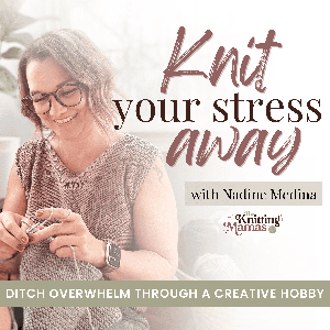 KNIT YOUR STRESS AWAY | Knitting for beginners, Knitting to relieve stress, Stress Relief Strategies for moms, morning routine, self care, time management, self care mindset by Nadine Medina (The Knitting Mamas)