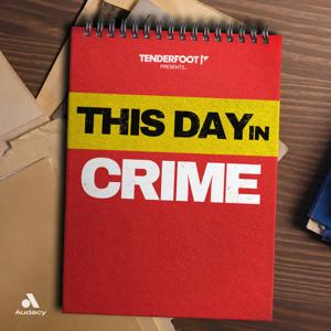 This Day in Crime by Tenderfoot TV and Audacy