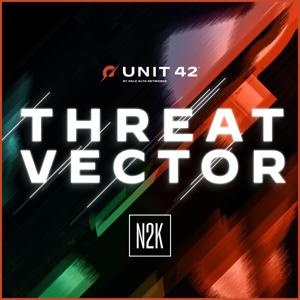 Threat Vector by Unit 42 by Palo Alto Networks Unit 42 and N2K Networks