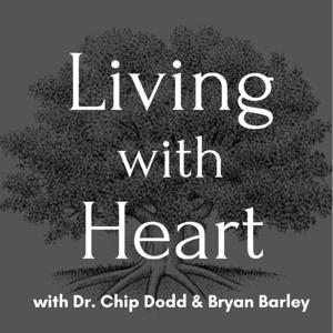 Living with Heart: From Birth to Death by Dr. Chip Dodd & Bryan Barley