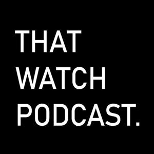 That Watch Podcast by G - Matt - Darren