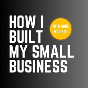 How I Built My Small Business by Anne McGinty