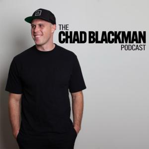 The Chad Blackman Podcast by Chad Blackman