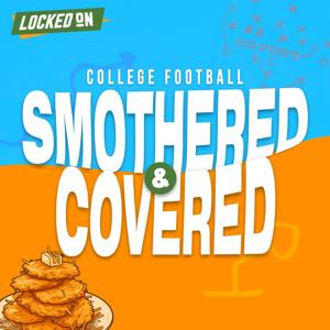 College Football Smothered and Covered Presented by Locked On Podcast Network