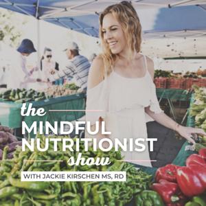 The Mindful Nutritionist Show by Jackie Kirschen MS, RD