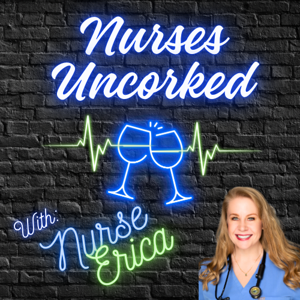 Nurses Uncorked - A Nursing Podcast Delivering Nursing News