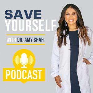 Save Yourself With Dr. Amy Shah