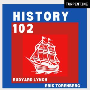 "History 102" with WhatifAltHist's Rudyard Lynch and Erik Torenberg by Turpentine