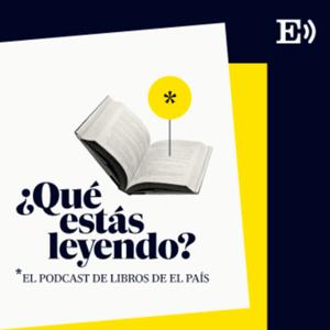 Qué estás leyendo. El podcast de libros de EL PAÍS by El País Audio