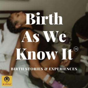 Birth As We Know It ™️-Birth Stories and Experiences