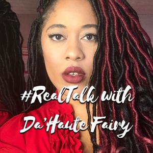 #RealTalk with Da'Haute Fairy