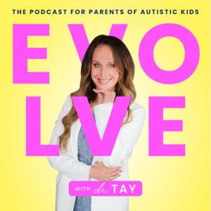 EVOLVE with Dr. Tay: the podcast for parents of autistic kids by Dr. Taylor Day