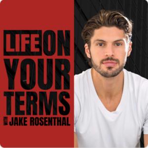 Life On Your Terms with Jake Rosenthal