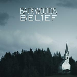 Backwoods Belief by Backwoods Belief