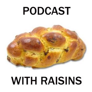 Podcast with Raisins