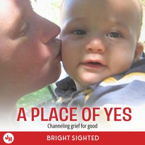 A Place of Yes | A Grief Podcast by Bright Sighted