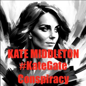 Kate Middleton - #KateGate Conspiracy