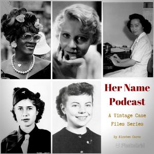 Her Name Podcast: Vintage Case Files