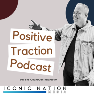 Positive Traction Podcast with Coach Henry