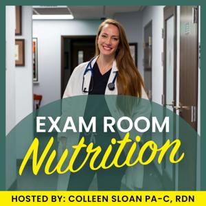 Exam Room Nutrition: Where Busy Clinicians Learn About Nutrition by Colleen Sloan, PA-C, RDN