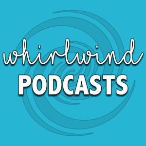 Whirlwind Podcasts