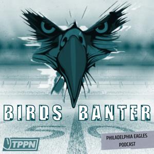 Birds Banter: A Philadelphia Eagles Podcast