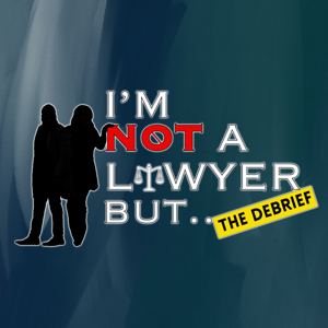 I'm Not A Lawyer But: The Debrief by I'm Not A Lawyer But...