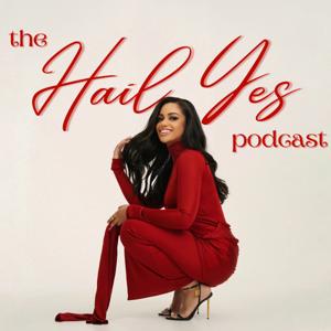 The Hail Yes Podcast by Hailey Gamba