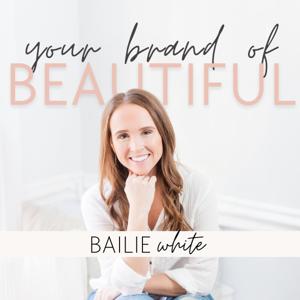 Your Brand of Beautiful with Bailie White by Bailie White