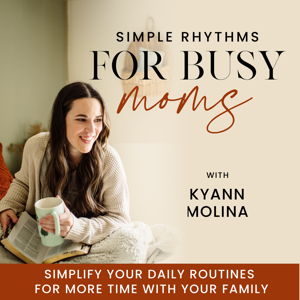 Simple Rhythms for Busy Moms | SAHM, Routines, Biblical Motherhood, Balance, Schedules, Work-Life Balance, Productivity by KyAnn Molina-Home Systems & Time Management for Work From Home Moms