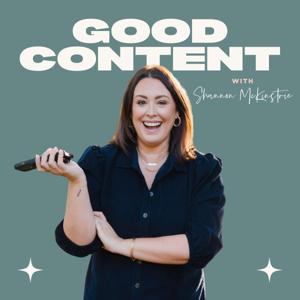 Good Content with Shannon McKinstrie by Shannon McKinstrie