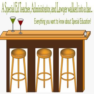 A Special Education Teacher, Administrator and Lawyer walk into a bar....all you ever wanted to know about special education by Robin Fabiano, Abigail Hanscom, Angela Smagula