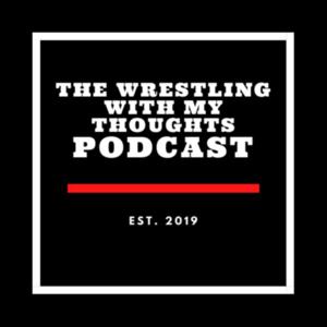 The Wrestling With My Thoughts Podcast