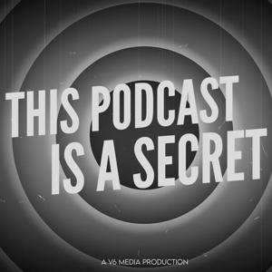 This Podcast Is a Secret by V6 Media