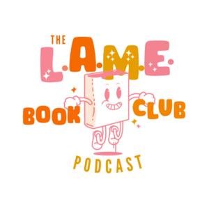 L.A.M.E. Book Club Podcast by The L.A.M.E Book Club